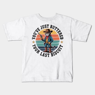 You'Ve Just Buttered Your Last Biscuit Western Cat Cowboy Kids T-Shirt